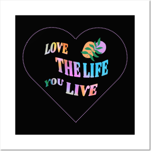 Love the Life you live Posters and Art